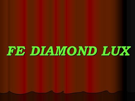 FE DIAMOND LUX. ” Cherish more than the cost!'' Ã nfiinĹŁatÄ AZN 2009, the pupils of that Tre's 11th, EF DIAMOND LUXURY's mouth is located in Targu Jiu,
