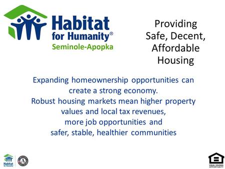 Providing Safe, Decent, Affordable Housing Expanding homeownership opportunities can create a strong economy. Robust housing markets mean higher property.