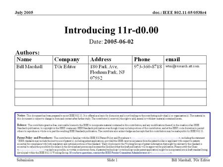 Doc.: IEEE 802.11-05/0538r4 Submission July 2005 Bill Marshall, TGr EditorSlide 1 Introducing 11r-d0.00 Notice: This document has been prepared to assist.