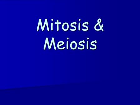 Mitosis & Meiosis. Mitosis Asexual Cellular Reproduction Asexual Cellular Reproduction.
