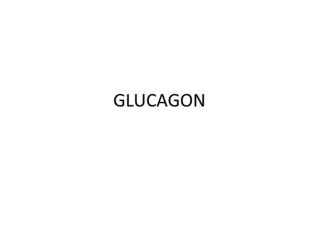 GLUCAGON. Glucagon: is secreted when “Glucose is GONE” Peptide hormone made of 29 amino acids. MW: 3485 Has several functions that are dramatically opposite.