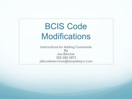 BCIS Code Modifications Instructions for Adding Comments By Joe Belcher 352-382-3873