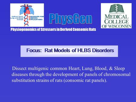 Physiogenomics of Stressors in Derived Consomic Rats Dissect multigenic common Heart, Lung, Blood, & Sleep diseases through the development of panels of.
