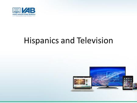 Hispanics and Television. An Average Hispanic Consumer Spends Half of Their Total Media Time With The Television Hispanic P2+ Weekly Time Spent (HRS:MIN)