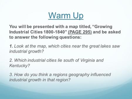 Warm Up You will be presented with a map titled, “Growing Industrial Cities 1800-1840” (PAGE 295) and be asked to answer the following questions: 1. Look.