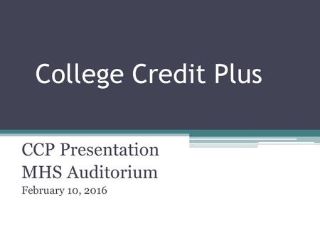 College Credit Plus CCP Presentation MHS Auditorium February 10, 2016.