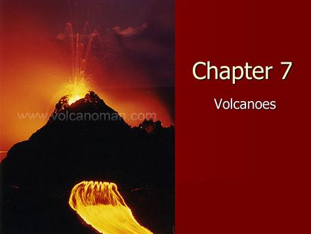 Chapter 7 Volcanoes.