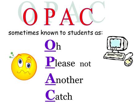 Sometimes known to students as: O h P lease not A nother C atch.