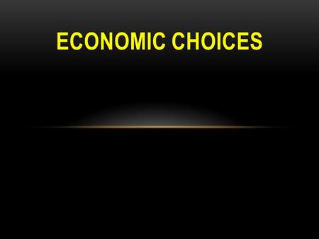ECONOMIC CHOICES. BASIC ECONOMIC PROBLEMS Unlimited wants and needs vs. limited resources Budget cutbacks Operating costs do not always keep up with financial.
