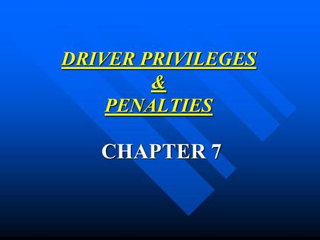 DRIVER PRIVILEGES & PENALTIES CHAPTER 7. 1)Driving is a privilege! These laws are designed to protect every driver. These laws are designed to protect.