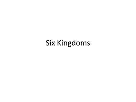 Six Kingdoms. What characteristics determine how to classify an organism into a kingdom?