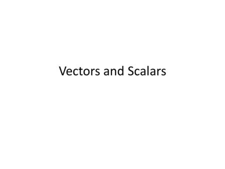 Vectors and Scalars. Edexcel Statements A scalar quantity is a quantity that has magnitude only and has no direction in space Examples of Scalar Quantities: