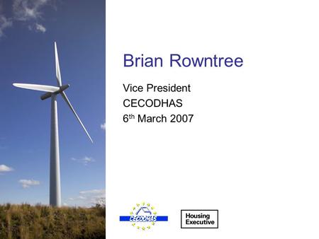 Brian Rowntree Vice President CECODHAS 6 th March 2007.