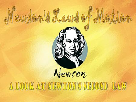 Essential Questions Who discovered the Three Laws of Motion? What is Newton’s Second Law & how does it apply to motion?