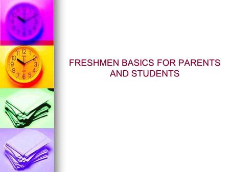 FRESHMEN BASICS FOR PARENTS AND STUDENTS. The Counselor’s Role Academic Academic College College Career Career Personal/ Social Personal/ Social.