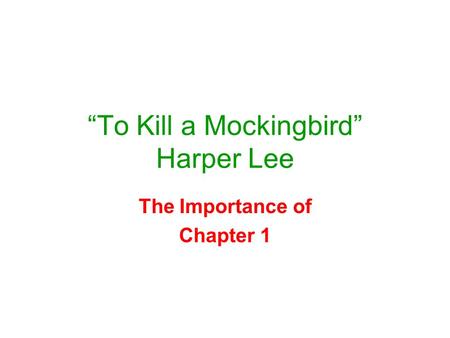 “To Kill a Mockingbird” Harper Lee The Importance of Chapter 1.