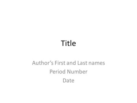 Title Author’s First and Last names Period Number Date.