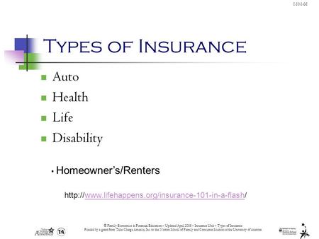© Family Economics & Financial Education – Updated April 2008 – Insurance Unit – Types of Insurance Funded by a grant from Take Charge America, Inc. to.