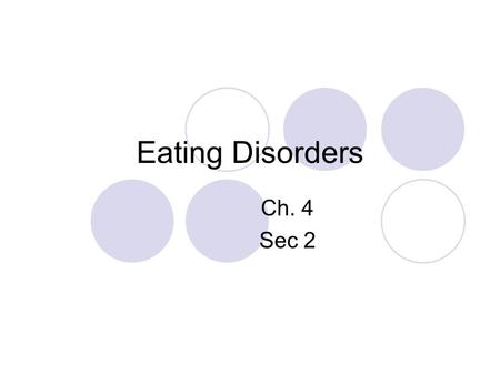 Eating Disorders Ch. 4 Sec 2.