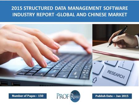 2015 STRUCTURED DATA MANAGEMENT SOFTWARE INDUSTRY REPORT -GLOBAL AND CHINESE MARKET Number of Pages - 150 Publish Date – Jan 2015.