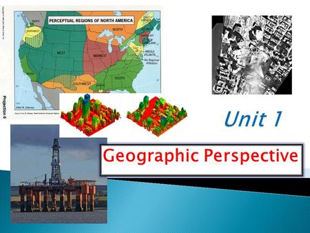 Geographic Perspective.  On a piece of paper, quick write what comes to your mind when you think about “geographic perspective”