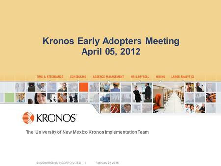 0000-04_name © 2009 KRONOS INCORPORATED I February 20, 2016 0000-04_name Kronos Early Adopters Meeting April 05, 2012 The University of New Mexico Kronos.