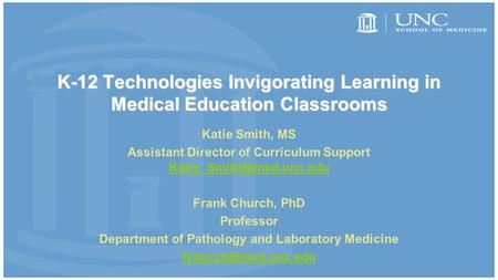 K-12 Technologies Invigorating Learning in Medical Education Classrooms Katie Smith, MS Assistant Director of Curriculum Support