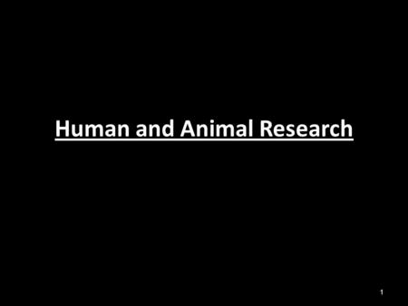 Human and Animal Research 1. What issues does this raise? 2.