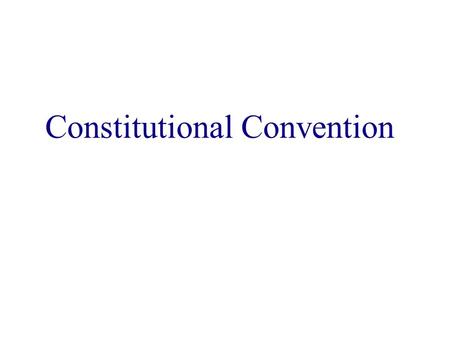 Constitutional Convention. Purpose of the Constitutional Convention - The goal was to revise the Articles of Confederation -It was quickly decided to.