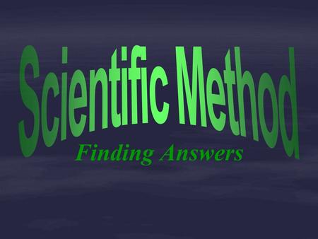 Finding Answers. Steps of Sci Method 1.Purpose 2.Hypothesis 3.Experiment 4.Results 5.Conclusion.