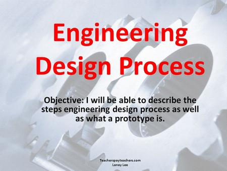 Engineering Design Process Objective: I will be able to describe the steps engineering design process as well as what a prototype is. Teacherspayteachers.com.
