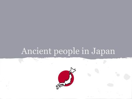 Ancient people in Japan. The history of Ancient Japan can be broken down into two distinct periods. The first period called Jōmon period is the time in.