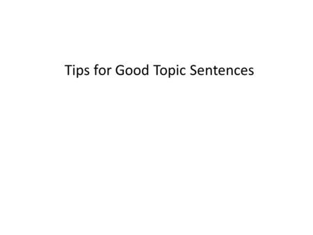 Tips for Good Topic Sentences. If you want to write a good paragraph, you must lay the foundation with an excellent topic sentence! Here are five tips.