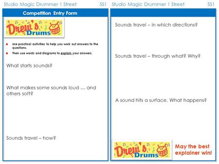 Studio Magic Drummer 1 Street SS1 Use practical activities to help you work out answers to the questions. Then use words and diagrams to explain your answers.