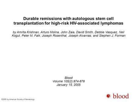 Durable remissions with autologous stem cell transplantation for high-risk HIV-associated lymphomas by Amrita Krishnan, Arturo Molina, John Zaia, David.