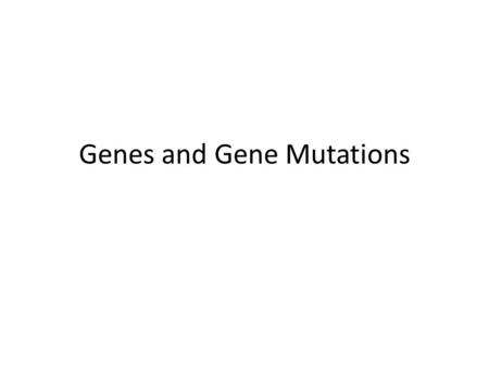 Genes and Gene Mutations. Gene: a sequence of DNA bases that code for a product, usually a protein. Gene mutation: a change in the sequence of bases.