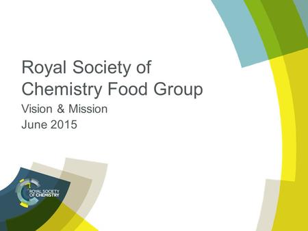 Royal Society of Chemistry Food Group Vision & Mission June 2015.