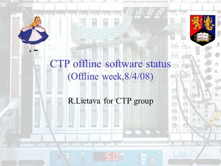 1 CTP offline software status (Offline week,8/4/08) R.Lietava for CTP group.