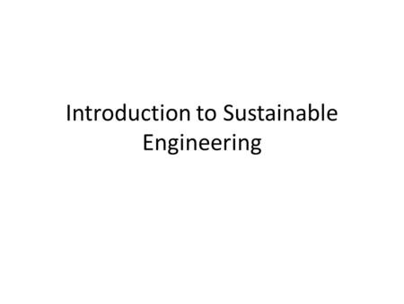 Introduction to Sustainable Engineering. Be Prepared for Energy Engineering Technology Discussion Discuss what you (learner) know about sustainability.