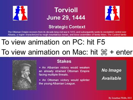 Torvioll June 29, 1444 Strategic Context The Ottoman Empire recovers from its decade-long civil war in 1415, and subsequently seeks to reestablish control.