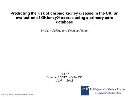Predicting the risk of chronic kidney disease in the UK: an evaluation of QKidney® scores using a primary care database by Gary Collins, and Douglas Altman.