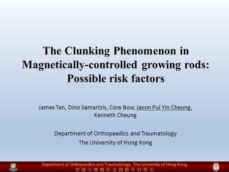 The Clunking Phenomenon in Magnetically-controlled growing rods: Possible risk factors James Tan, Dino Samartzis, Cora Bow, Jason Pui Yin Cheung, Kenneth.