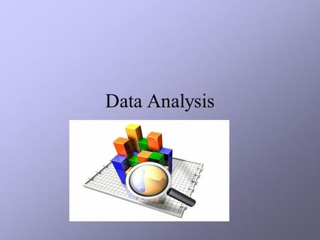 Data Analysis. Data Analysis Discussion 1.Why are graphs, tables, and charts important? 2.What are the different ways in which you can represent data?