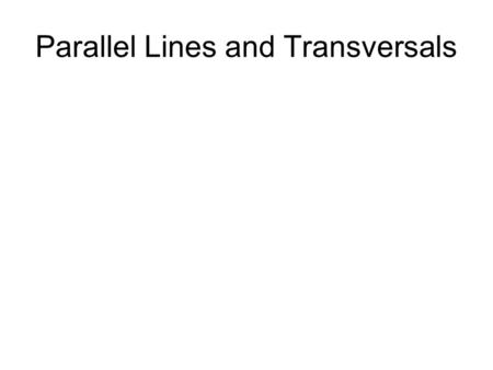 Parallel Lines and Transversals. Congruent Angles Angles that have the same measurement.