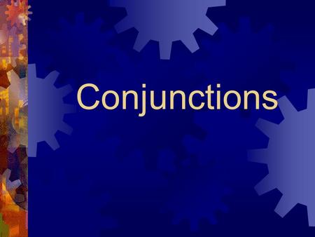 Conjunctions. A conjunction is a word that connects other words or groups of words.