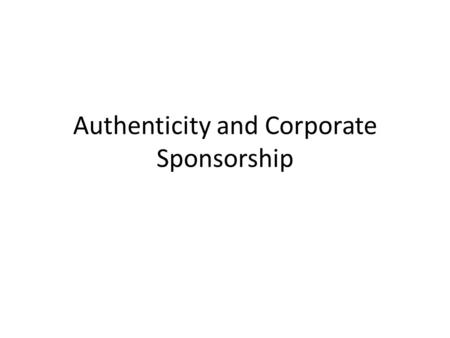 Authenticity and Corporate Sponsorship. Preparing to talk about “What is Independent Hip Hop” Do you believe that it is possible for corporations to be.