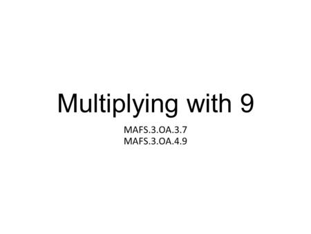 Multiplying with 9 MAFS.3.OA.3.7 MAFS.3.OA.4.9.