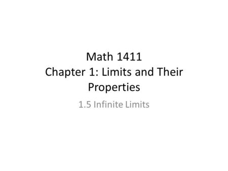 Math 1411 Chapter 1: Limits and Their Properties 1.5 Infinite Limits.
