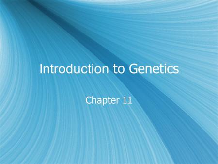 Introduction to Genetics Chapter 11. The Work of Gregor Mendel.