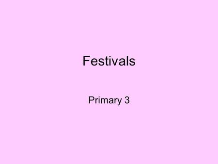 Festivals Primary 3. What is this festival? It is Chinese New Year.